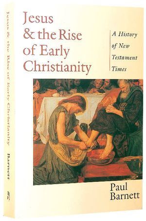 Cover Art for 9780830826995, Jesus and the Rise of Early Christianity: A History of New Testament Times by Paul Barnett