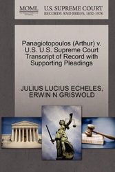 Cover Art for 9781270562429, Panagiotopoulos (Arthur) V. U.S. U.S. Supreme Court Transcript of Record with Supporting Pleadings by Julius Lucius Echeles, Erwin N. Griswold