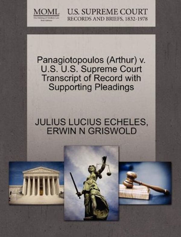 Cover Art for 9781270562429, Panagiotopoulos (Arthur) V. U.S. U.S. Supreme Court Transcript of Record with Supporting Pleadings by Julius Lucius Echeles, Erwin N. Griswold