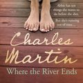 Cover Art for 9780091927004, Where the River Ends by Charles Martin
