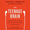 Cover Art for 9780062414861, The Teenage Brain by Frances E. Jensen, Amy Ellis Nutt