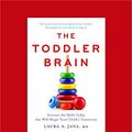 Cover Art for 9781525241734, The Toddler Brain: Nurture the Skills Today that Will Shape Your Child's Tomorrow by Laura A. Jana