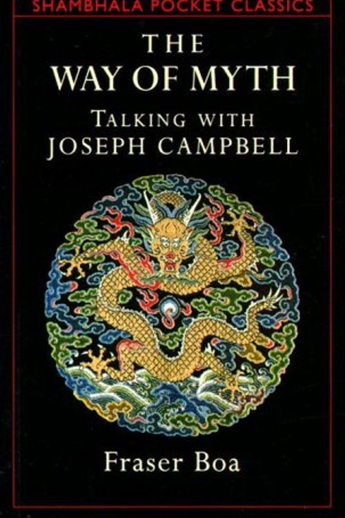 Cover Art for 9781570620423, The Way of Myth: Talking with Joseph Campbell (Shambhala Pocket Classics) by Fraser Boa