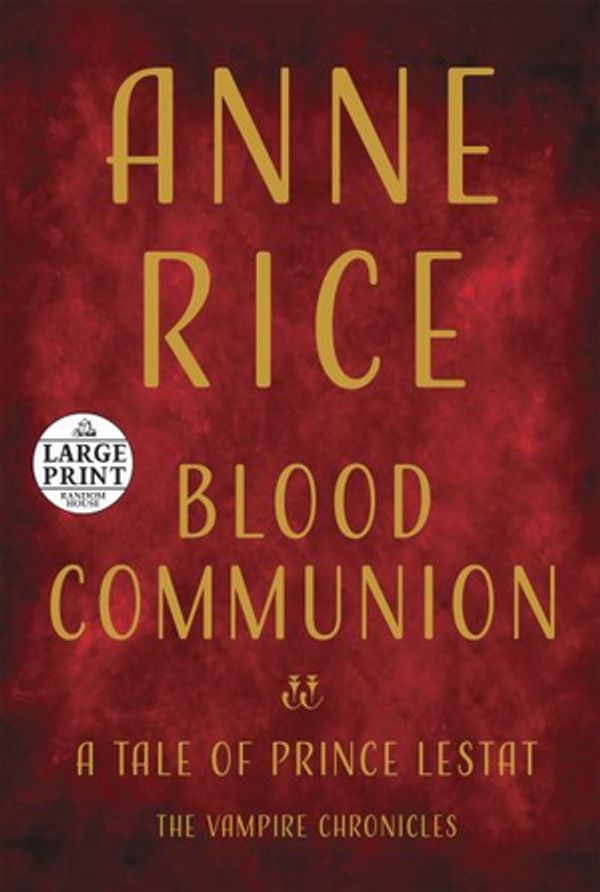 Cover Art for 9781984833600, Blood Communion: A Tale of Prince Lestat by Anne Rice