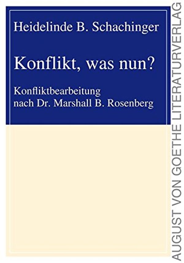 Cover Art for 9783837217278, Konflikt, was nun?: Konfliktbearbeitung nach Dr. Marshall B. Rosenberg by Heidelinde B. Schachinger