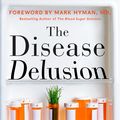 Cover Art for 9780062290748, The Disease Delusion by Jeffrey S. Bland