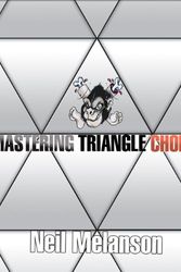 Cover Art for 9781936608966, Mastering Triangle Chokes by Neil Melanson, Marshal D. Carper