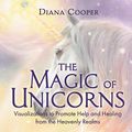 Cover Art for B08DK2PGY8, The Magic of Unicorns: Visualizations to Promote Help and Healing from the Heavenly Realms by Diana Cooper