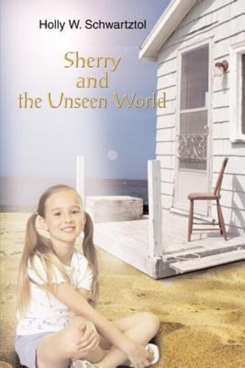 Cover Art for 9780595359080, Sherry and the Unseen World by Holly W Schwartztol