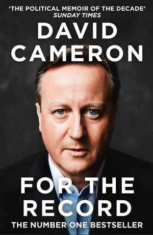 Cover Art for 9780008239329, For the Record: THE NUMBER ONE SUNDAY TIMES BESTSELLER AND ‘THE POLITICAL MEMOIR OF THE DECADE’ by David Cameron