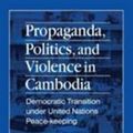 Cover Art for 9781563246654, Propaganda, Politics and Violence in Cambodia: Democratic Transition Under United Nations Peace-Keeping (East Gate Books) by Steve Heder