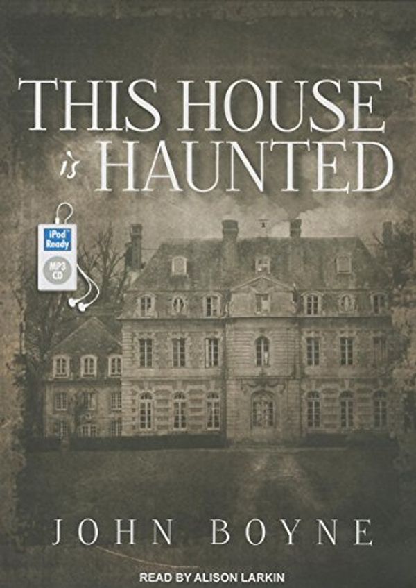 Cover Art for 9781452667423, This House is Haunted by John Boyne