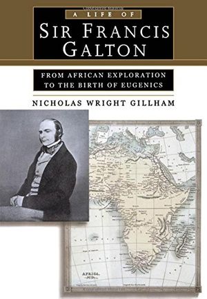 Cover Art for 9780195143652, A Life of Sir Francis Galton by Nicholas Wright Gillham