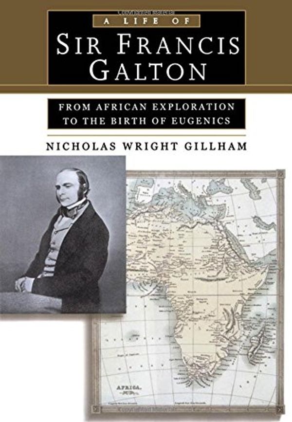 Cover Art for 9780195143652, A Life of Sir Francis Galton by Nicholas Wright Gillham