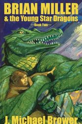 Cover Art for 9781630042592, Brian Miller & the Young Star Dragons by J. Michael Brower