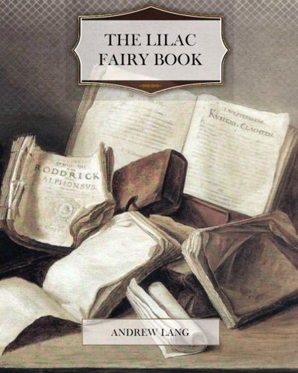 Cover Art for 9781463748241, The Lilac Fairy Book by Andrew Lang