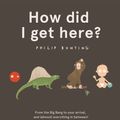 Cover Art for 9781526362773, How Did I Get Here? by Philip Bunting