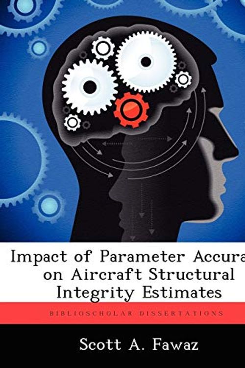 Cover Art for 9781249840992, Impact of Parameter Accuracy on Aircraft Structural Integrity Estimates by Scott A Fawaz