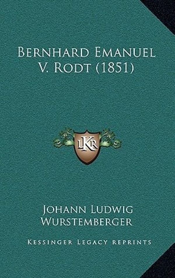 Cover Art for 9781168218094, Bernhard Emanuel V. Rodt (1851) by Johann Ludwig Wurstemberger