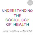 Cover Art for 9781473995109, Understanding the Sociology of Health by Anne-Marie Barry, Chris Yuill