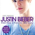 Cover Art for 9780062039743, Justin Bieber: First Step 2 Forever by Justin Bieber