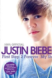 Cover Art for 9780062039743, Justin Bieber: First Step 2 Forever by Justin Bieber