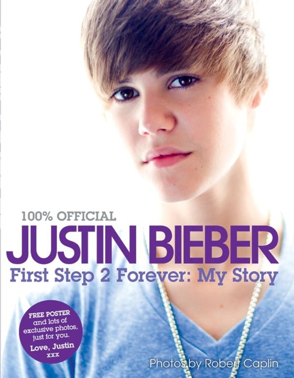 Cover Art for 9780062039743, Justin Bieber: First Step 2 Forever by Justin Bieber