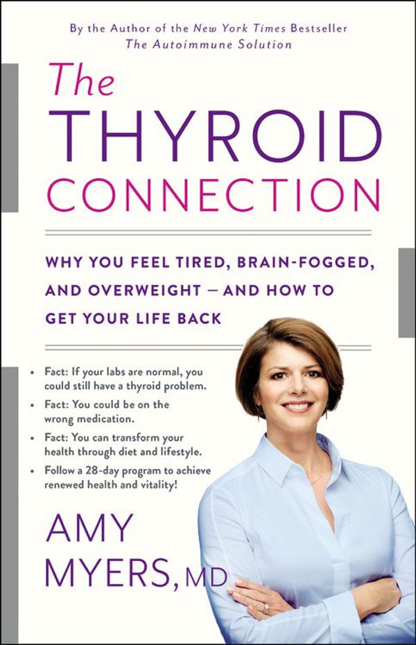 Cover Art for 9780316272865, The Thyroid Connection: Why You Feel Tired, Brain-Fogged, and Overweight - and How to Get Your Life Back by Amy Myers