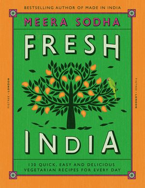 Cover Art for 9780241200421, Fresh India: 120 Quick and Flavour-Packed Vegetarian Recipes for Every Day by Meera Sodha