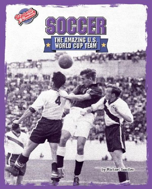 Cover Art for 9781597161695, Soccer: The Amazing U.s. World Cup Team by Michael Sandler