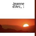 Cover Art for 9781117083452, Jeanne D'Arc, by M Berriat-Saint-Prix