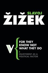 Cover Art for 9781844672127, For They Know Not What They Do: Enjoyment as a Political Factor (Paperback) by Slavoj Zizek