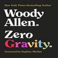 Cover Art for B0B9VKRX9D, Zero Gravity by Woody Allen