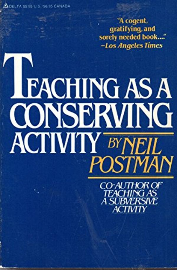 Cover Art for 9780440586517, Teaching As A Conserving Activity by Neil Postman