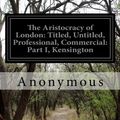 Cover Art for 9781503115118, The Aristocracy of LondonTitled, Untitled, Professional, Commercial: Par... by Anonymous