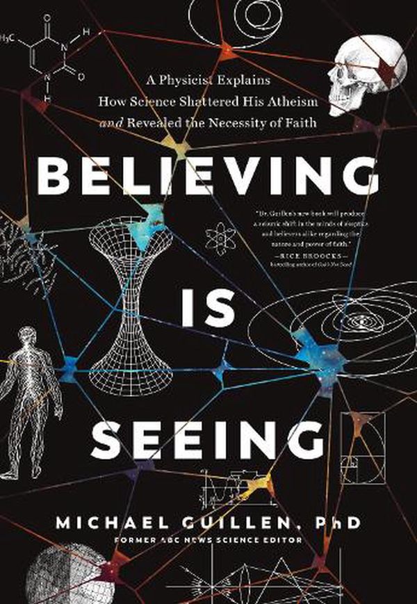 Cover Art for 9781496455574, Believing Is Seeing: A Physicist Explains How Science Shattered His Atheism and Revealed the Necessity of Faith by Phd Michael Guillen