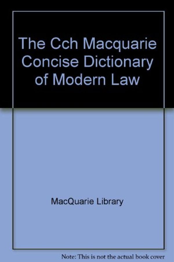 Cover Art for 9780869038864, The Cch Macquarie Concise Dictionary of Modern Law by MacQuarie Library
