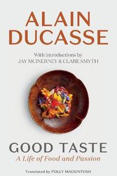Cover Art for 9781913547677, Good Taste: A Life of Food and Passion by Alain Ducasse