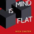Cover Art for B07G5H5P78, Mind Is Flat: The Remarkable Shallowness of the Improvising Brain by Nick Chater
