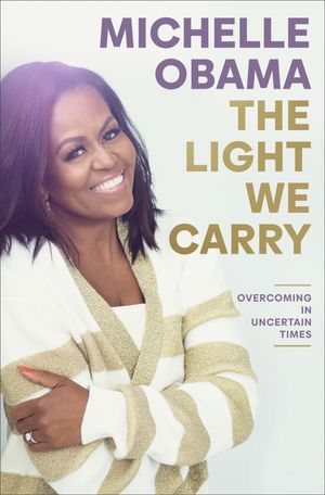 Cover Art for 9780593237465, The Light We Carry by Michelle Obama