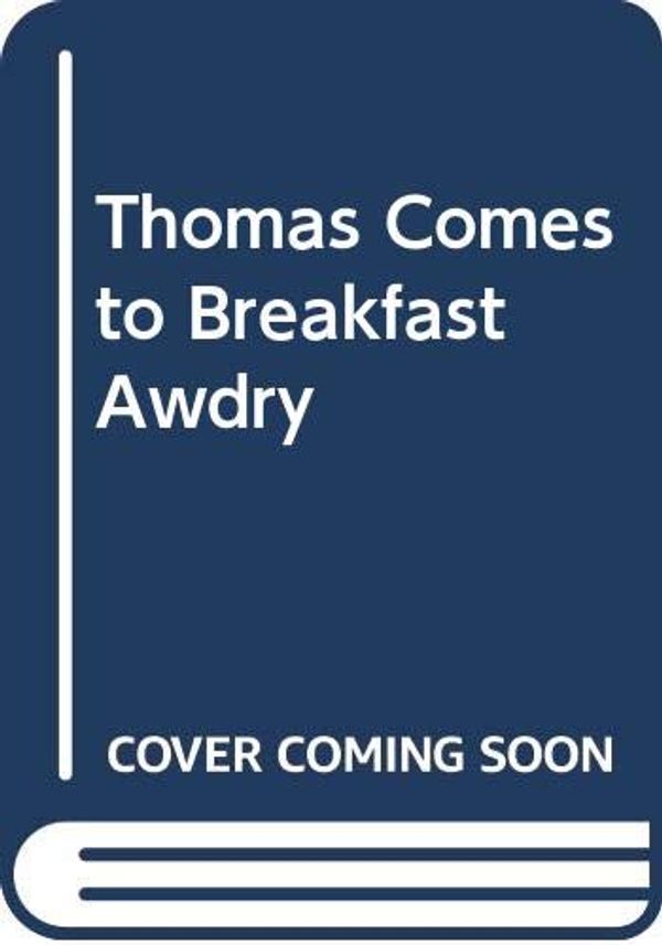 Cover Art for 9780434927777, Thomas Comes to Breakfast Awdry by Awdry, Rev. Wilbert Vere