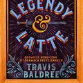 Cover Art for 9788367323857, Legendy i Latte: Opowieść heroiczna o sprawach przyziemnych by Travis Baldree