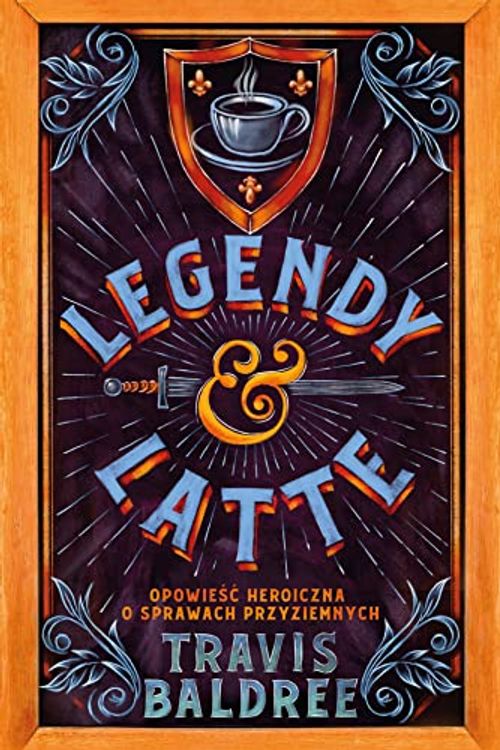 Cover Art for 9788367323857, Legendy i Latte: Opowieść heroiczna o sprawach przyziemnych by Travis Baldree