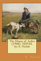 Cover Art for 9781542703123, The House of Arden  (1908)  NOVEL  by: E. Nesbit by E Nesbit