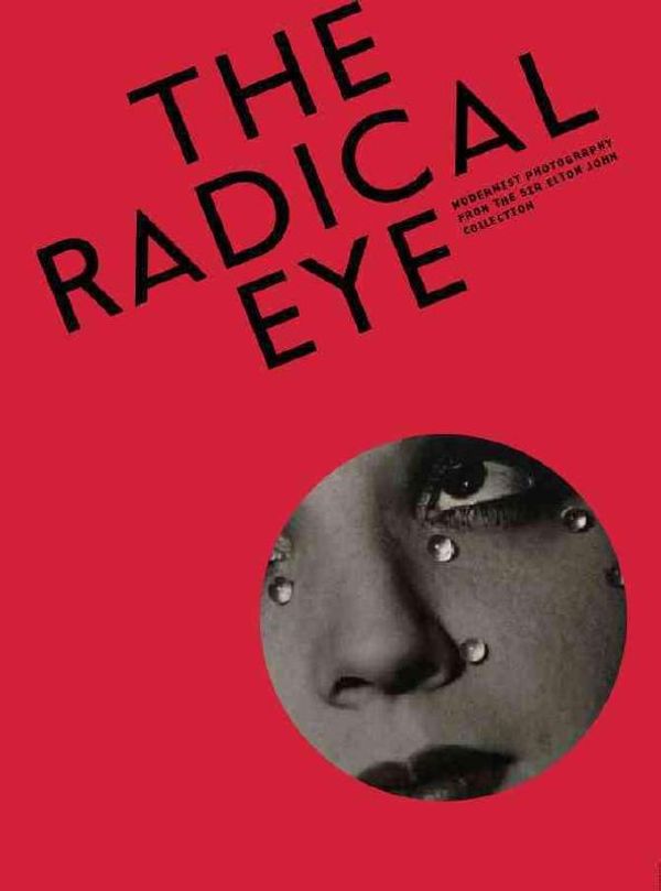 Cover Art for 9781597113861, The Radical Eye: Modernist Photography from the Sir Elton John Collection by Shoair Mavlian