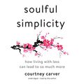 Cover Art for 9781538435373, Soulful Simplicity: How Living With Less Can Lead to So Much More by Courtney Carver