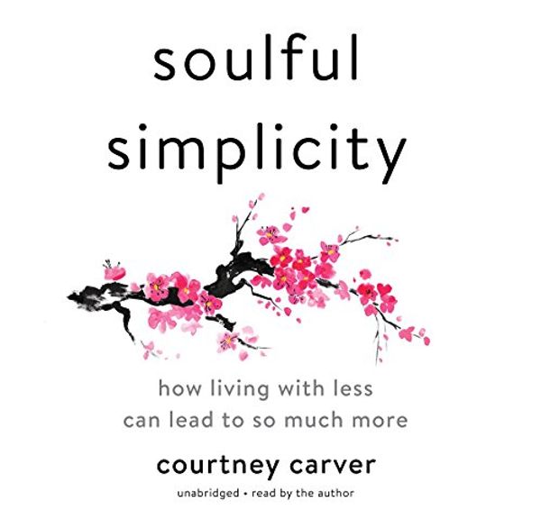 Cover Art for 9781538435373, Soulful Simplicity: How Living With Less Can Lead to So Much More by Courtney Carver
