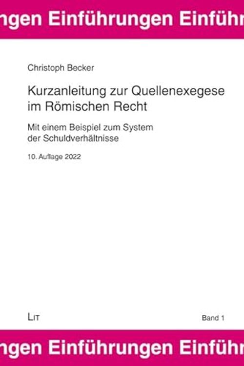 Cover Art for 9783643151025, Kurzanleitung zur Quellenexegese im Römischen Recht: Mit einem Beispiel zum System der Schuldverhältnisse by Christoph Becker