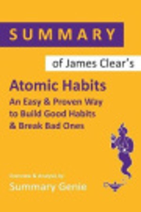 Cover Art for 9781099898549, Summary of James Clear's Atomic Habits: An Easy & Proven Way to Build Good Habits & Break bad Ones by Summary Genie
