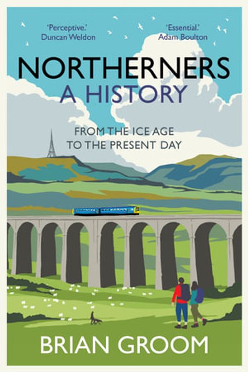 Cover Art for 9780008501334, Northerners: A History, from the Ice Age to the Present Day by Brian Groom